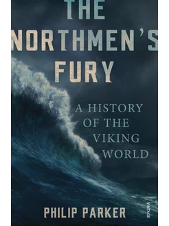 The Northmen's Fury. A History of the Viking World